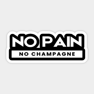 No Pain No Champagne Sticker